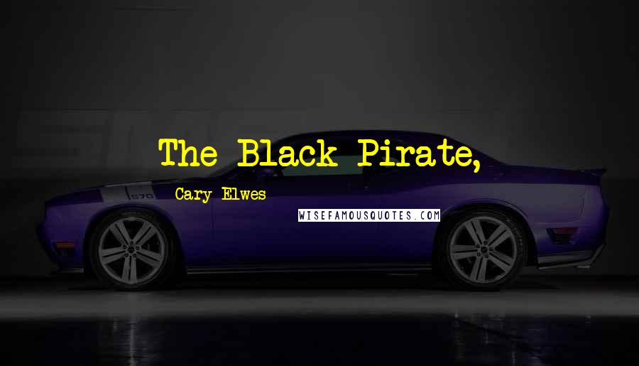 Cary Elwes Quotes: The Black Pirate,