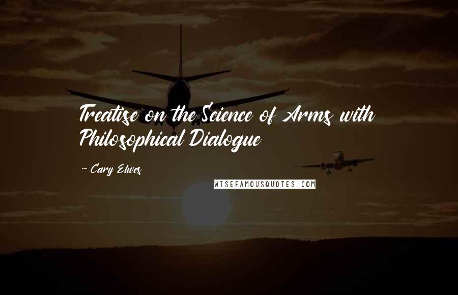 Cary Elwes Quotes: Treatise on the Science of Arms with Philosophical Dialogue