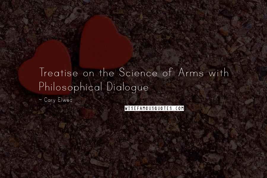 Cary Elwes Quotes: Treatise on the Science of Arms with Philosophical Dialogue