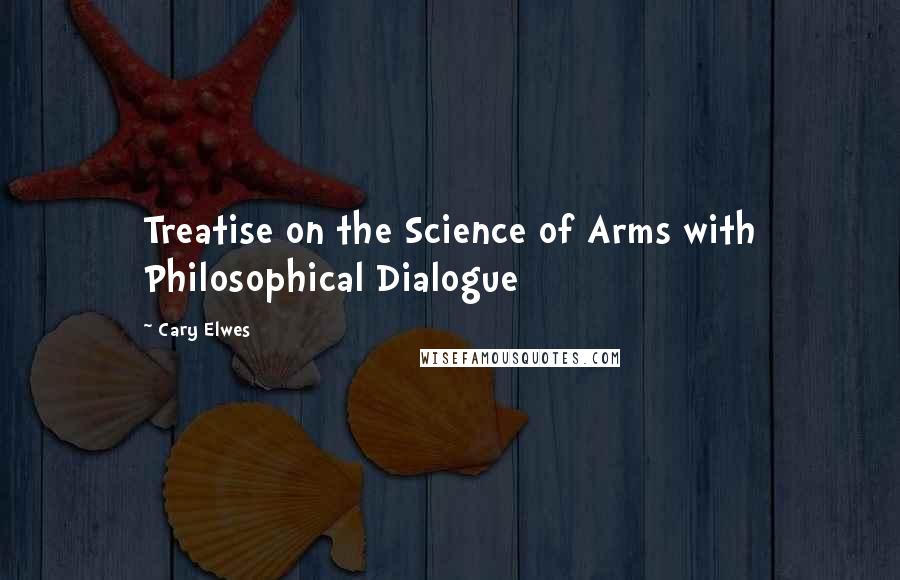 Cary Elwes Quotes: Treatise on the Science of Arms with Philosophical Dialogue