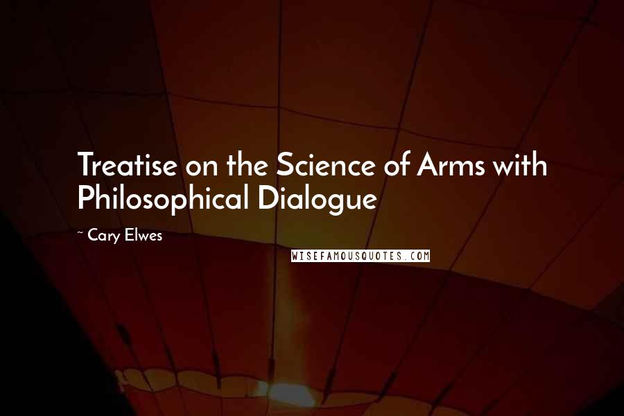 Cary Elwes Quotes: Treatise on the Science of Arms with Philosophical Dialogue