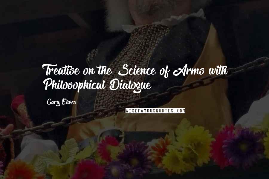 Cary Elwes Quotes: Treatise on the Science of Arms with Philosophical Dialogue