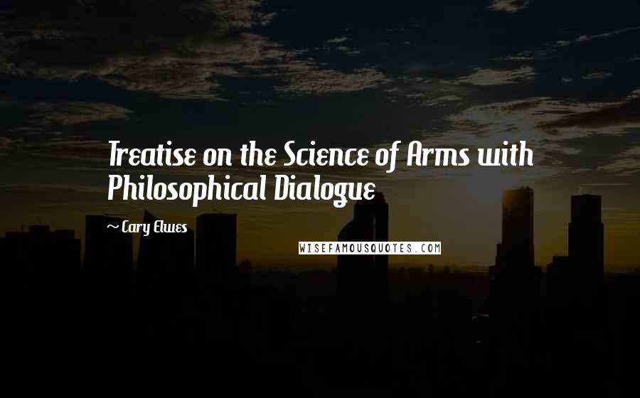 Cary Elwes Quotes: Treatise on the Science of Arms with Philosophical Dialogue
