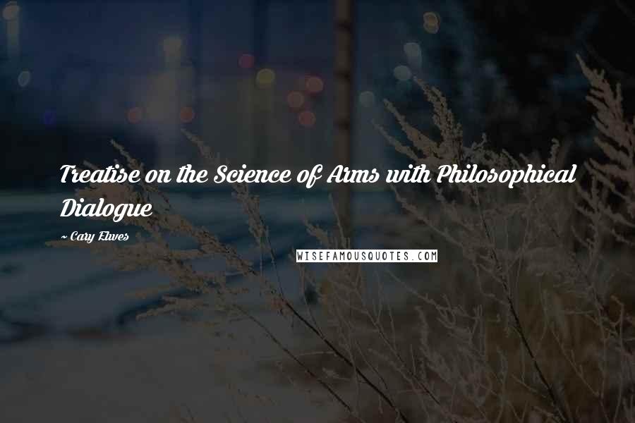 Cary Elwes Quotes: Treatise on the Science of Arms with Philosophical Dialogue
