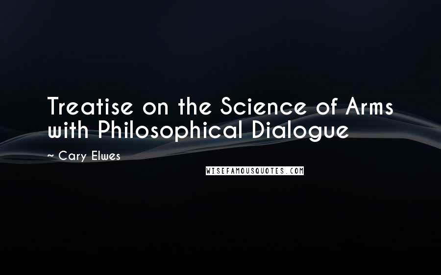 Cary Elwes Quotes: Treatise on the Science of Arms with Philosophical Dialogue