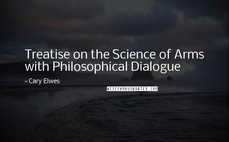 Cary Elwes Quotes: Treatise on the Science of Arms with Philosophical Dialogue