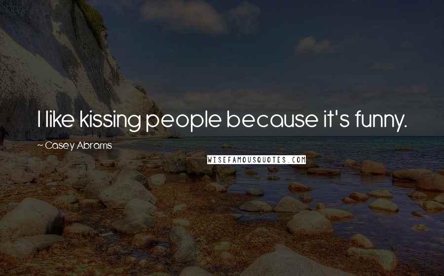 Casey Abrams Quotes: I like kissing people because it's funny.