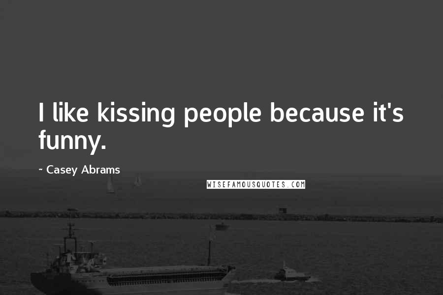 Casey Abrams Quotes: I like kissing people because it's funny.