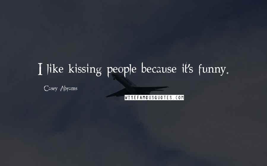 Casey Abrams Quotes: I like kissing people because it's funny.