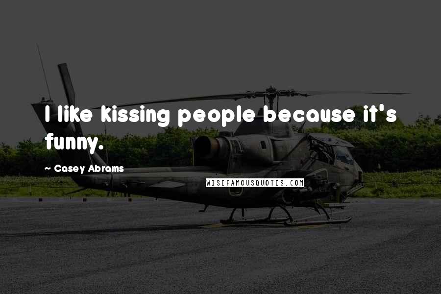 Casey Abrams Quotes: I like kissing people because it's funny.
