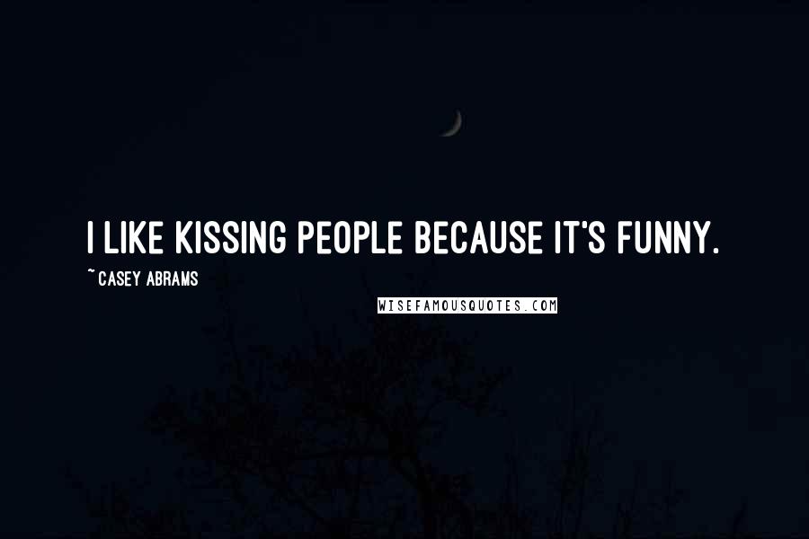 Casey Abrams Quotes: I like kissing people because it's funny.