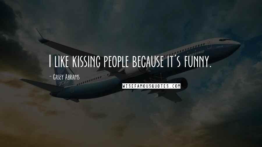 Casey Abrams Quotes: I like kissing people because it's funny.