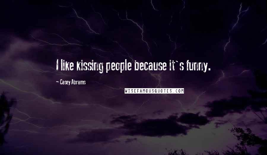 Casey Abrams Quotes: I like kissing people because it's funny.