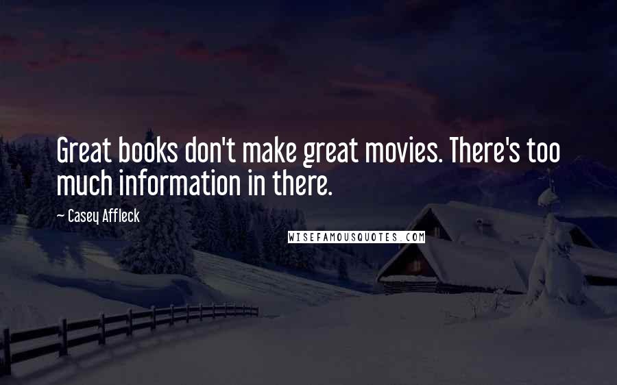 Casey Affleck Quotes: Great books don't make great movies. There's too much information in there.