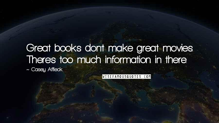 Casey Affleck Quotes: Great books don't make great movies. There's too much information in there.