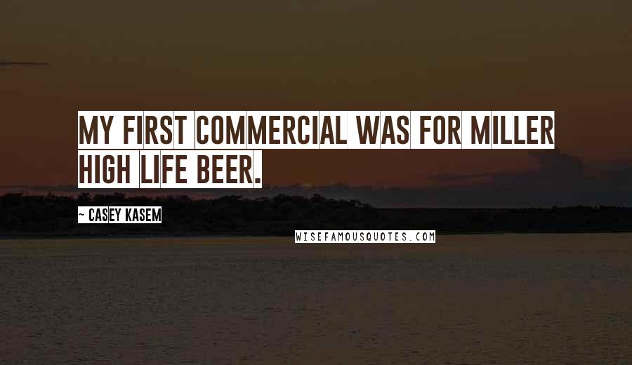 Casey Kasem Quotes: My first commercial was for Miller High Life beer.