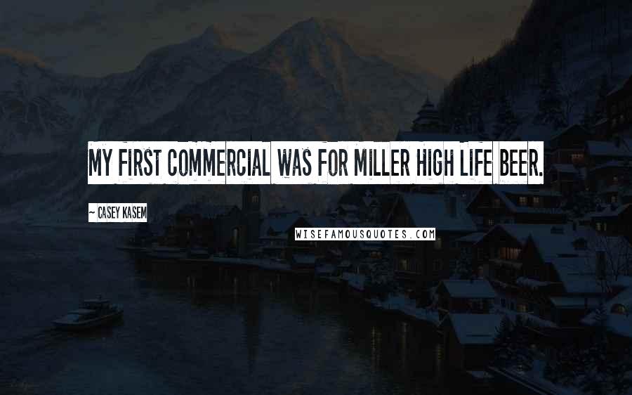 Casey Kasem Quotes: My first commercial was for Miller High Life beer.