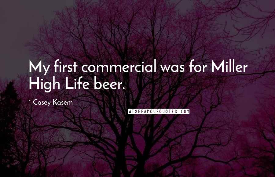 Casey Kasem Quotes: My first commercial was for Miller High Life beer.