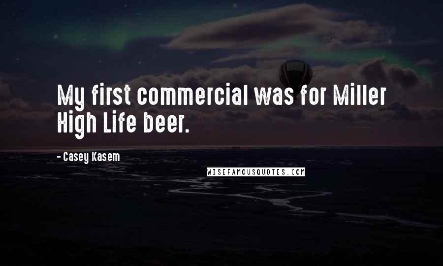 Casey Kasem Quotes: My first commercial was for Miller High Life beer.