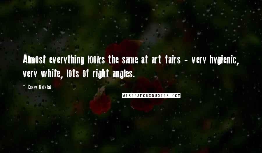Casey Neistat Quotes: Almost everything looks the same at art fairs - very hygienic, very white, lots of right angles.