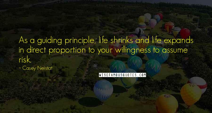 Casey Neistat Quotes: As a guiding principle, life shrinks and life expands in direct proportion to your willingness to assume risk.