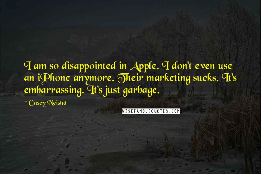 Casey Neistat Quotes: I am so disappointed in Apple. I don't even use an iPhone anymore. Their marketing sucks. It's embarrassing. It's just garbage.