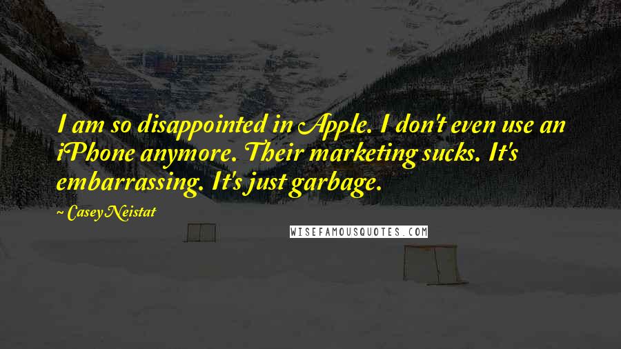 Casey Neistat Quotes: I am so disappointed in Apple. I don't even use an iPhone anymore. Their marketing sucks. It's embarrassing. It's just garbage.