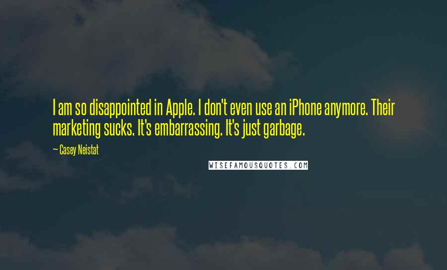 Casey Neistat Quotes: I am so disappointed in Apple. I don't even use an iPhone anymore. Their marketing sucks. It's embarrassing. It's just garbage.