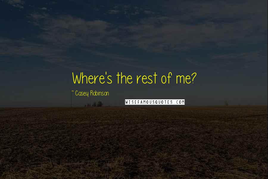 Casey Robinson Quotes: Where's the rest of me?