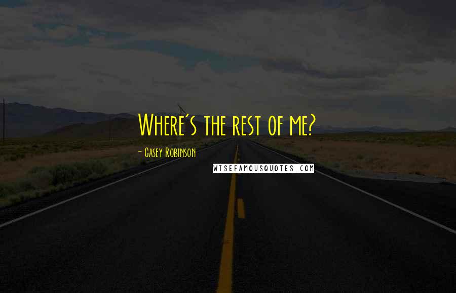 Casey Robinson Quotes: Where's the rest of me?