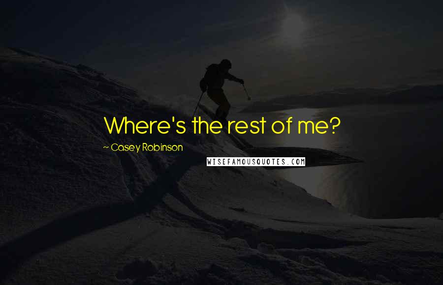 Casey Robinson Quotes: Where's the rest of me?