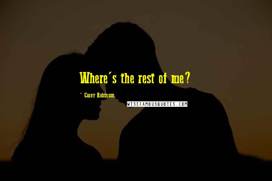 Casey Robinson Quotes: Where's the rest of me?