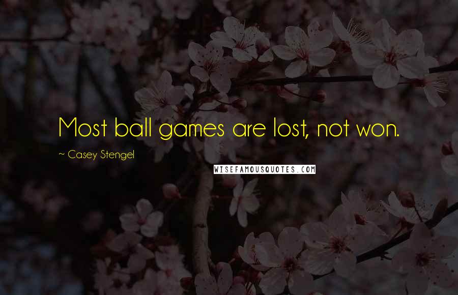 Casey Stengel Quotes: Most ball games are lost, not won.