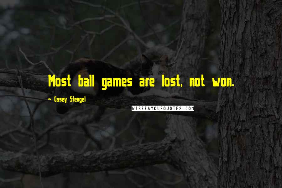Casey Stengel Quotes: Most ball games are lost, not won.