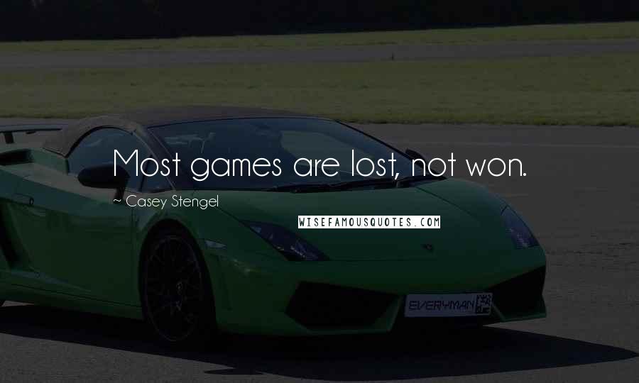 Casey Stengel Quotes: Most games are lost, not won.