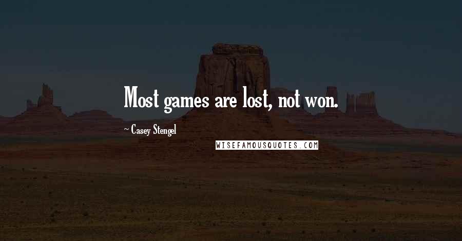 Casey Stengel Quotes: Most games are lost, not won.