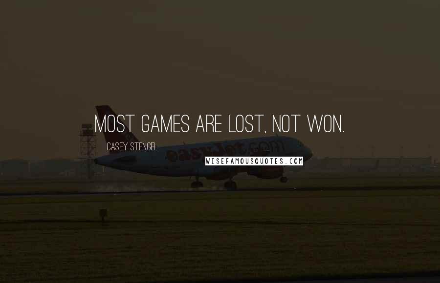 Casey Stengel Quotes: Most games are lost, not won.