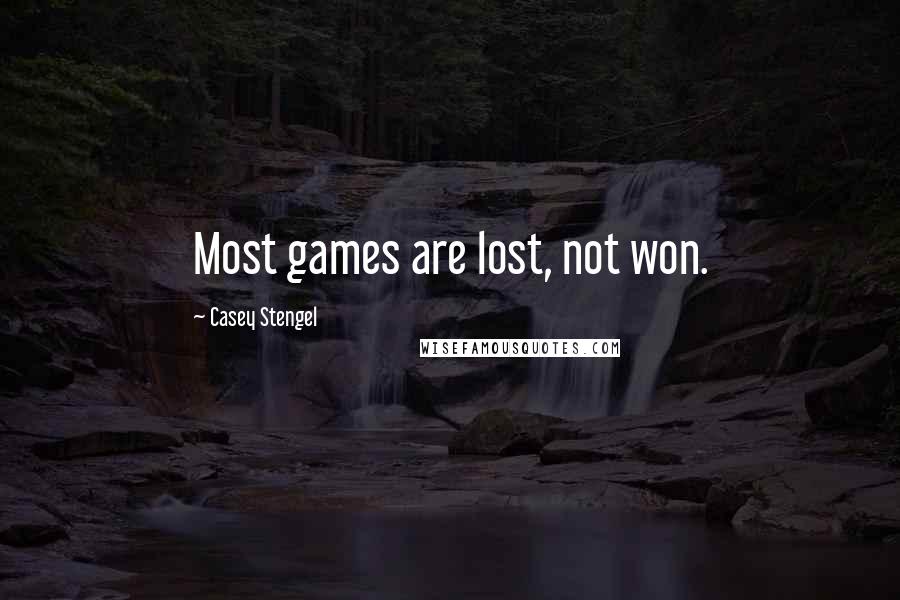Casey Stengel Quotes: Most games are lost, not won.