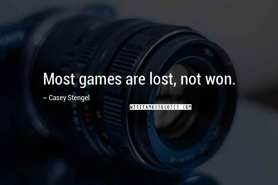 Casey Stengel Quotes: Most games are lost, not won.
