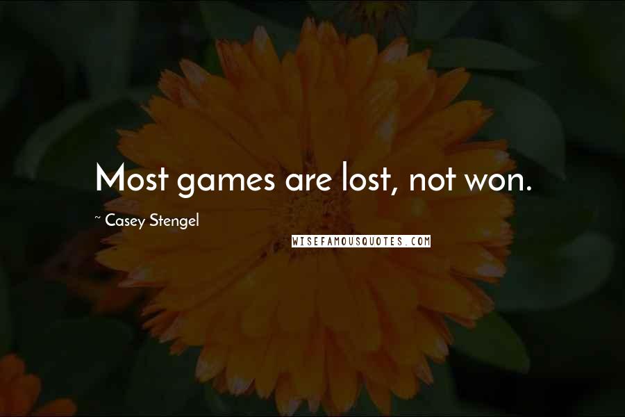 Casey Stengel Quotes: Most games are lost, not won.