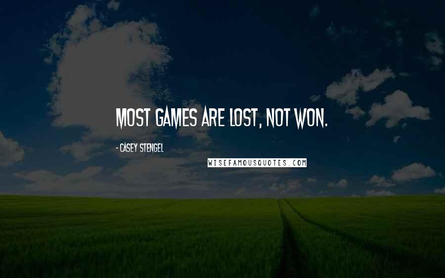 Casey Stengel Quotes: Most games are lost, not won.