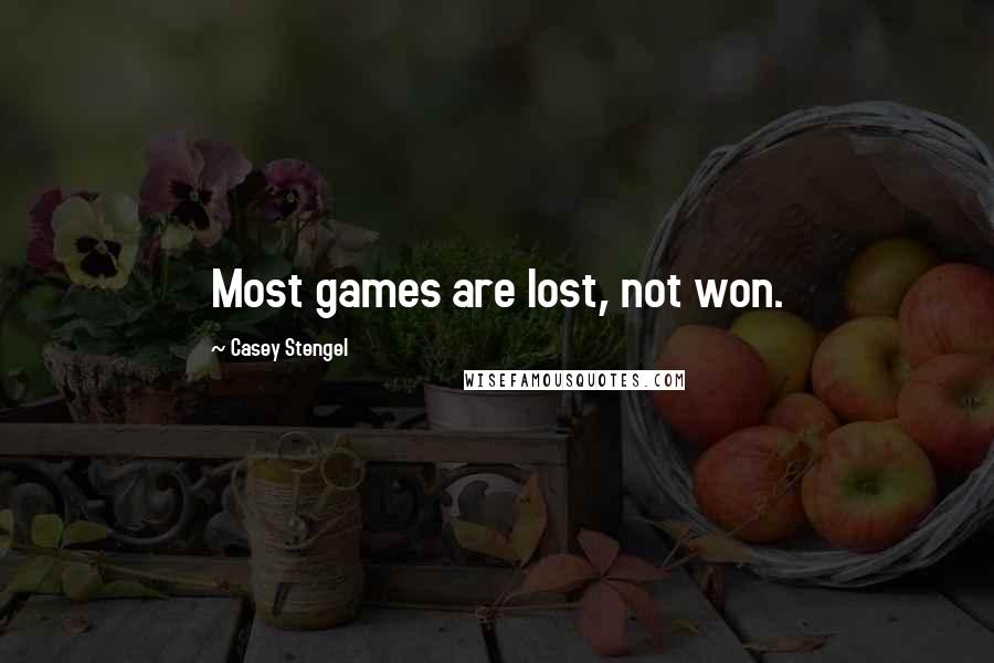 Casey Stengel Quotes: Most games are lost, not won.