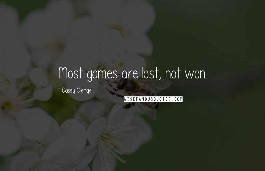 Casey Stengel Quotes: Most games are lost, not won.