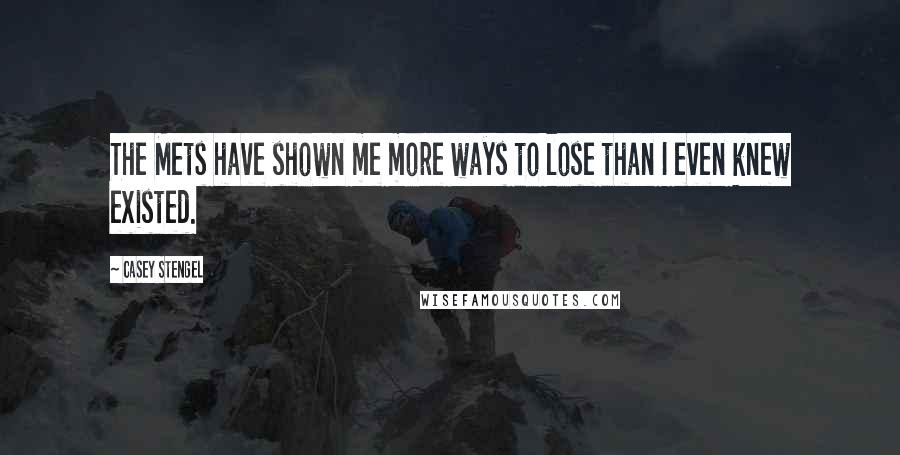 Casey Stengel Quotes: The Mets have shown me more ways to lose than I even knew existed.