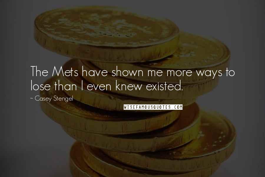 Casey Stengel Quotes: The Mets have shown me more ways to lose than I even knew existed.