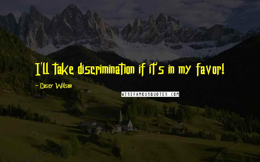 Casey Wilson Quotes: I'll take discrimination if it's in my favor!