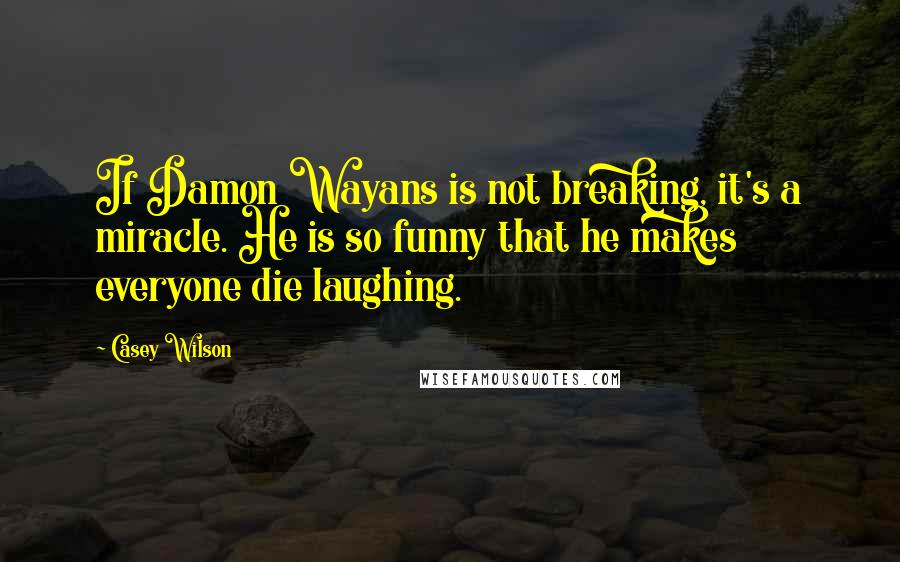 Casey Wilson Quotes: If Damon Wayans is not breaking, it's a miracle. He is so funny that he makes everyone die laughing.