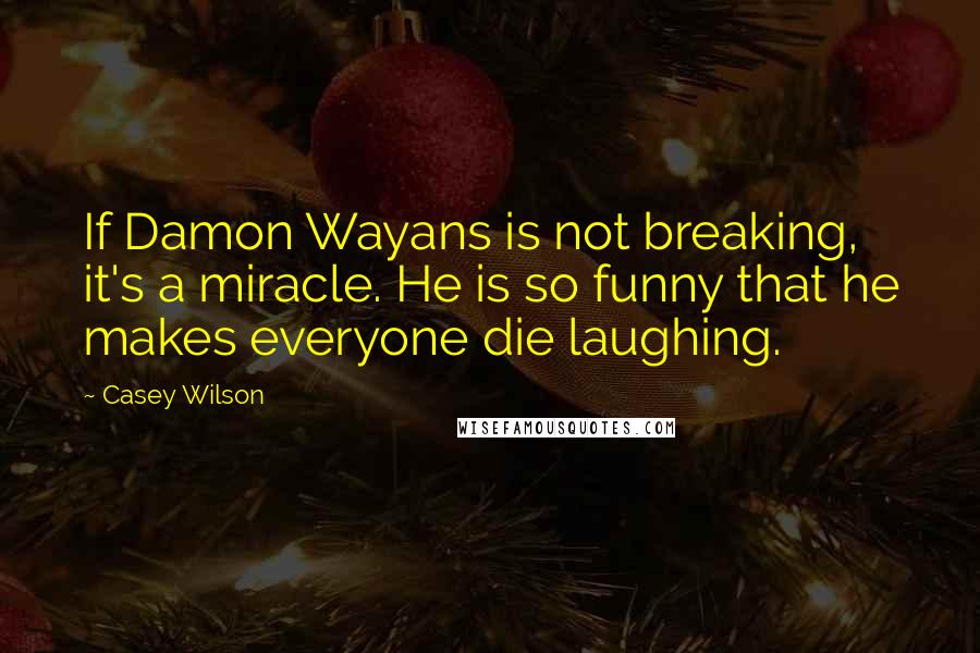 Casey Wilson Quotes: If Damon Wayans is not breaking, it's a miracle. He is so funny that he makes everyone die laughing.