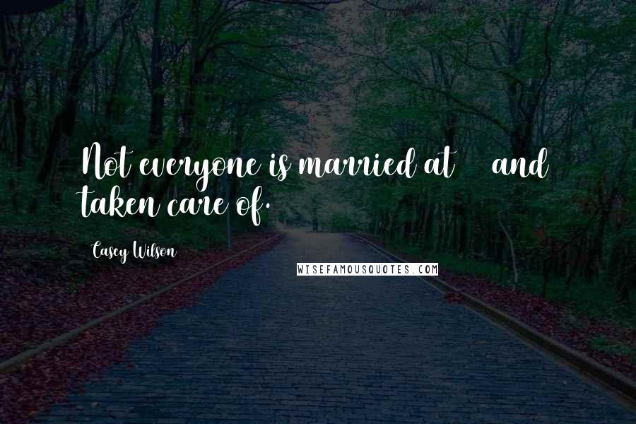 Casey Wilson Quotes: Not everyone is married at 25 and taken care of.