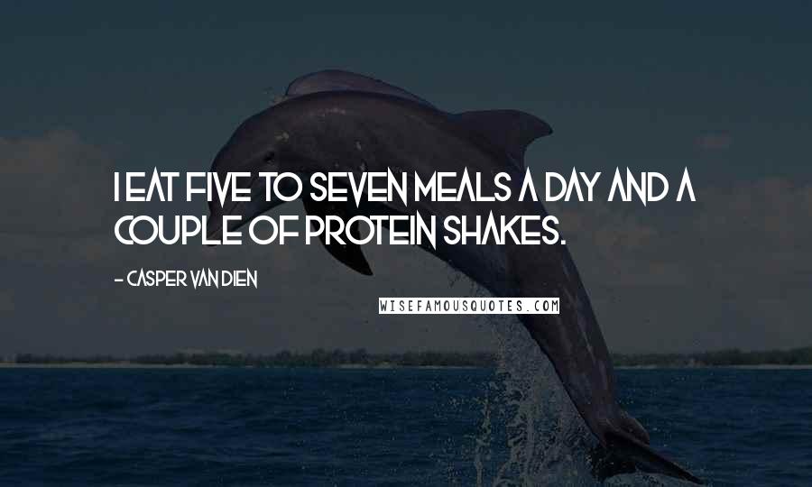 Casper Van Dien Quotes: I eat five to seven meals a day and a couple of protein shakes.